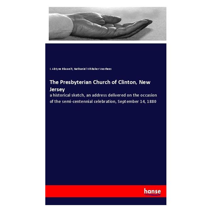 Hansebooks The Presbyterian Church of Clinton, New Jersey (Englisch, Softcover, I Alstyne Blauvelt, Nathaniel Whitaker Voorhees) (57129049)