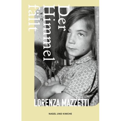Der Himmel fällt, Gebundene Ausgabe von Lorenza Mazzetti, Nagel & Kimche, 978-3-312-01429-3