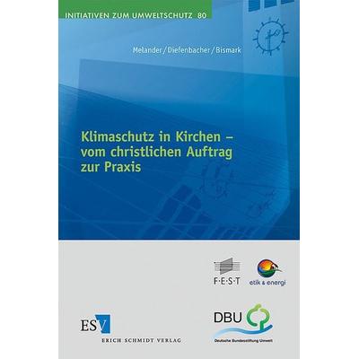 Klimaschutz in Kirchen – - - vom christlichen Auftrag zur Praxis, Taschenbuch von Dan Melander,Hans Diefenbacher,Antoinette Bismark, Erich Schmidt