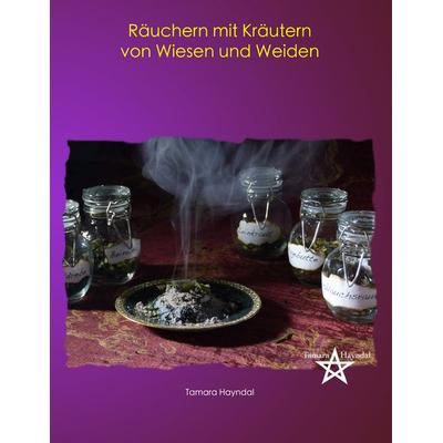 Räuchern mit Kräutern von Wiesen und Weiden, Taschenbuch von Tamara Hayndal, BoD – Books on Demand, 978-3-7357-8230-4