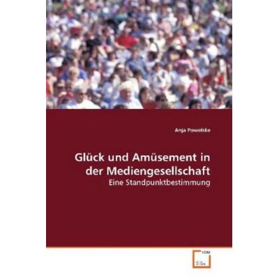 Powelske, A: Glück und Amüsement in der Mediengesellschaft, Taschenbuch von Anja Powelske, VDM, 978-3-639-17280-5