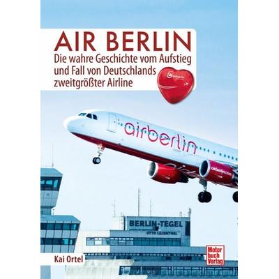 Air Berlin, Gebundene Ausgabe von Kai Ortel, Motorbuch Verlag, 978-3-613-04898-0