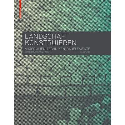 Landschaft konstruieren, Taschenbuch von , Birkhäuser Basel, 978-3-0356-0462-7
