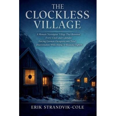 THE CLOCKLESS VILLAGE, Taschenbuch von Erik Strandvik-Cole, Abdul Ahad Ansari