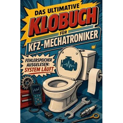 Das ultimative Klobuch für KFZ-Mechatroniker, Taschenbuch von Emma Müller, Tiptop, 978-3-696-10325-5