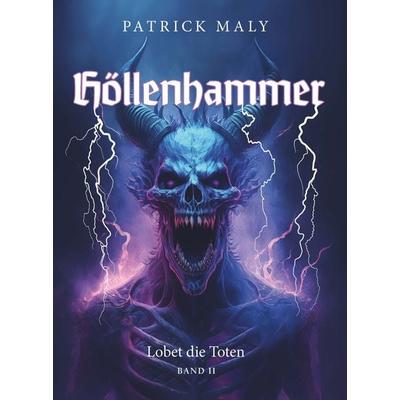 Höllenhammer - Lobet die Toten, Taschenbuch von Patrick Maly, Buchschmiede, 978-3-99125-791-2