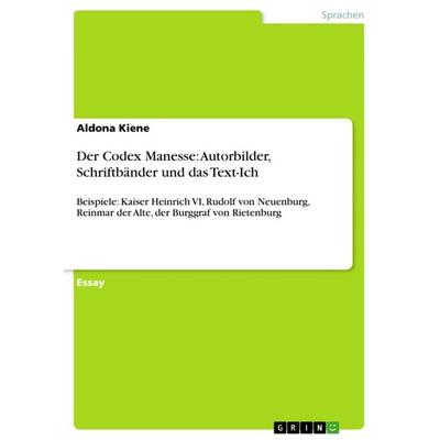 Der Codex Manesse: Autorbilder, Schriftbänder und das Text-Ich, Taschenbuch von Aldona Kiene, GRIN, 978-3-640-95451-3