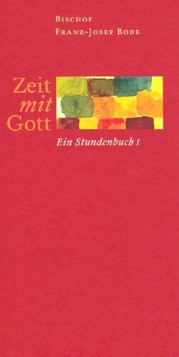 Franz-Josef Bode - Zeit mit Gott: Ein Stundenbuch - Preis vom 30.09.2026 09:01:18 h
