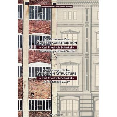 Die Entdeckung der Skelettkonstruktion - Karl Friedrich Schinkel - im Englischen Stroud Valley, Gebundene Ausgabe von Hermann Lebherz,Annelie Stumpp,