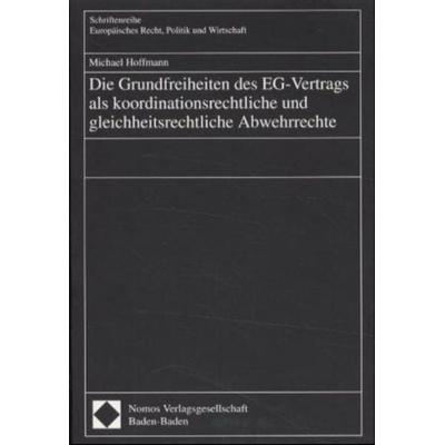 Die Grundfreiheiten des EG-Vertrags als koordinationsrechtliche und gleichheitsrechtliche Abwehrrechte, Taschenbuch von Michael Hoffmann, Nomos,