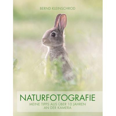 Naturfotografie, Taschenbuch von Bernd Kleinschrod, BoD – Books on Demand, 978-3-7494-4601-8