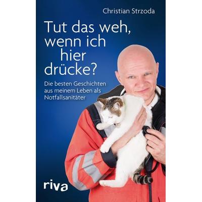 Tut das weh, wenn ich hier drücke?, Taschenbuch von Christian Strzoda, Riva, 978-3-7423-1085-9