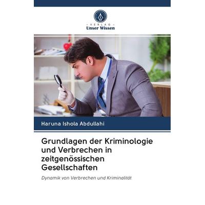 Grundlagen der Kriminologie und Verbrechen in zeitgenössischen Gesellschaften, Taschenbuch von Haruna Ishola Abdullahi, Verlag Unser Wissen,