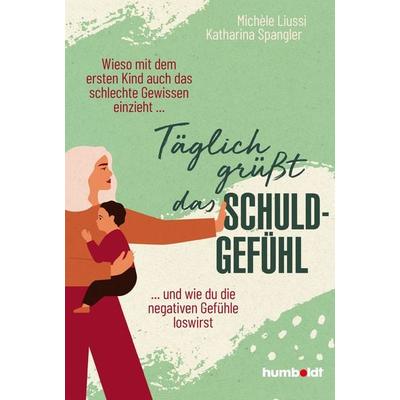 Täglich grüßt das Schuldgefühl, Taschenbuch von Michèle Liussi,Katharina Spangler, Humboldt Verlag