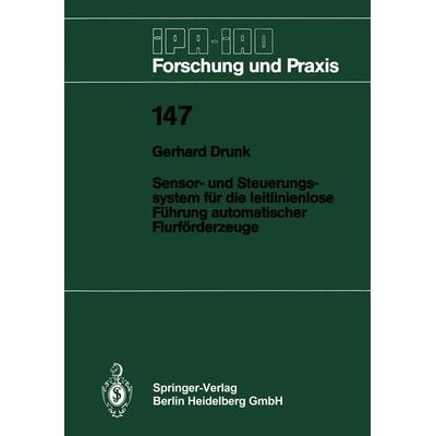 Sensor- und Steuerungssystem für die leitlinienlose Führung automatischer Flurförderzeuge, Taschenbuch von Gerhard Drunk, Springer Berlin,