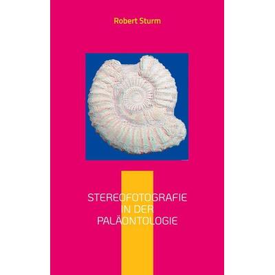 Stereofotografie in der Paläontologie, Taschenbuch von Robert Sturm, BoD – Books on Demand, 978-3-7557-3269-3