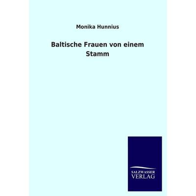 Baltische Frauen von einem Stamm, Taschenbuch von Monika Hunnius, Salzwasser, 978-3-8460-3198-8