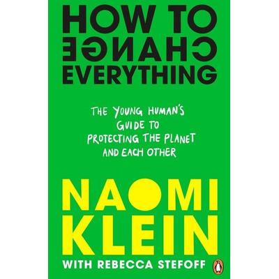 How To Change Everything, Taschenbuch von Naomi Klein,Rebecca Stefoff, Penguin Books Ltd, 978-0-241-49293-2