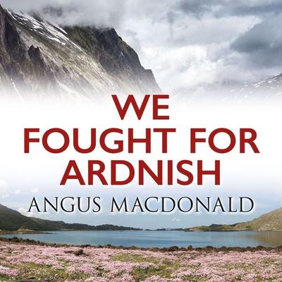 We Fought for Ardnish - Angus Macdonald, Audio, 9781407982892