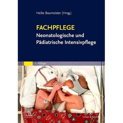 Fachpflege Neonatologische und Pädiatrische Intensivpflege, Taschenbuch von Heike Baumeister, Urban & Fischer in Elsevier, 978-3-437-25223-5