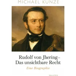Rudolf von Jhering - Das unsichtbare Recht, Biografien von Michael Kunze