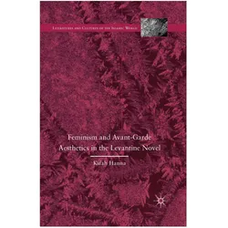 Feminism and Avant-Garde Aesthetics in the Levantine Novel, Fachbücher von K. Hanna