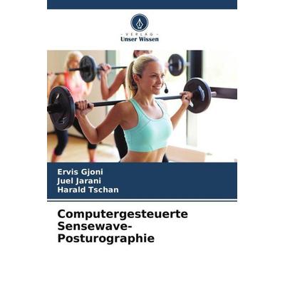 Computergesteuerte Sensewave-Posturographie, Taschenbuch von Ervis Gjoni,Juel Jarani,Harald Tschan, Verlag Unser Wissen, 978-620-5-45345-2