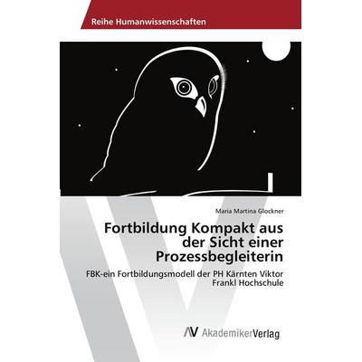 Fortbildung Kompakt aus der Sicht einer Prozessbegleiterin, Taschenbuch von Maria Martina Glockner, AV Akademikerverlag, 978-3-639-88678-8