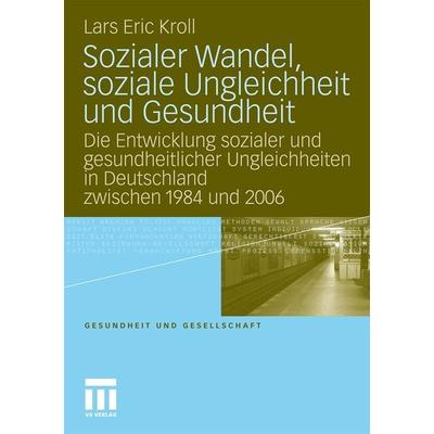 Sozialer Wandel, soziale Ungleichheit und Gesundheit, Taschenbuch von Lars Eric Kroll, VS Verlag für Sozialwissenschaften, 978-3-531-16803-6