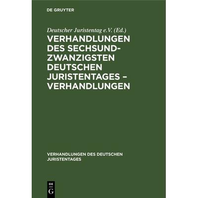 Verhandlungen des Sechsundzwanzigsten Deutschen Juristentages – Verhandlungen, Gebundene Ausgabe von , De Gruyter, 978-3-11-235467-4