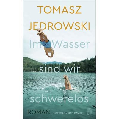 Im Wasser sind wir schwerelos, Gebundene Ausgabe von Tomasz Jedrowski, Hoffmann Und Campe, 978-3-455-01117-3