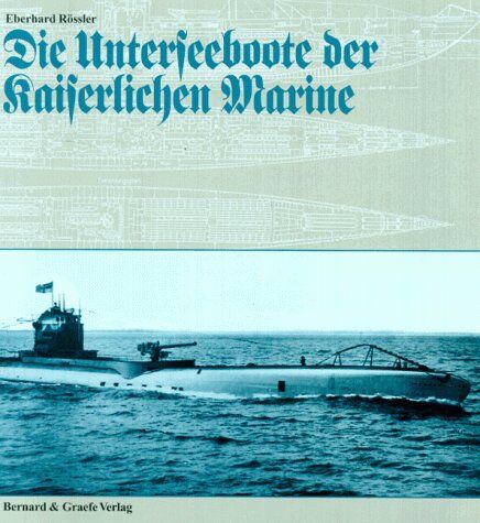 Eberhard Rössler - Die Unterseeboote der Kaiserlichen Marine - Preis vom 30.09.2026 09:01:18 h