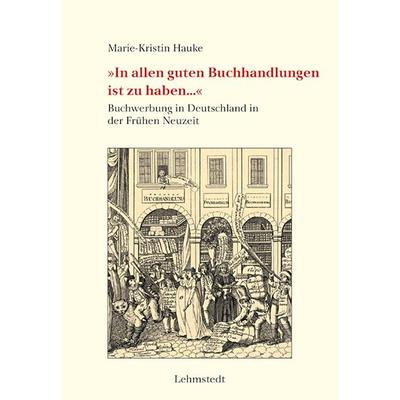 »In allen guten Buchhandlungen ist zu haben...«, Gebundene Ausgabe von Marie-Kristin Hauke, Lehmstedt Verlag, 978-3-95797-148-7
