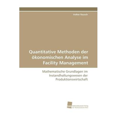 Quantitative Methoden der ökonomischen Analyse im Facility Management, Taschenbuch von Volker Rausch, Südwestdeutscher Verlag für Hochschulschriften,