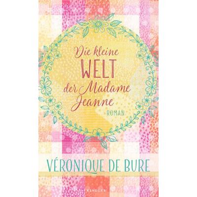 Die kleine Welt der Madame Jeanne, Gebundene Ausgabe von Véronique de Bure, Kindler