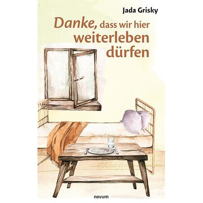 Danke, dass wir hier weiterleben dürfen, Taschenbuch von Jada Grisky, Novum Verlag, 978-3-99107-793-0