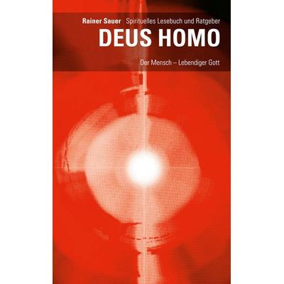 DEUS HOMO - Der Mensch - lebendiger Gott, Taschenbuch von Rainer Sauer, BoD – Books on Demand, 978-3-8334-5270-3