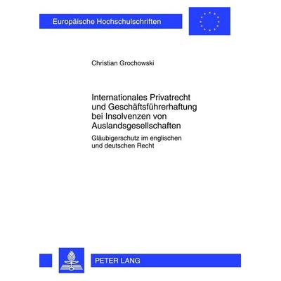 Internationales Privatrecht und Geschäftsführerhaftung bei Insolvenzen von Auslandsgesellschaften, Taschenbuch von Christian Grochowski, Peter Lang,