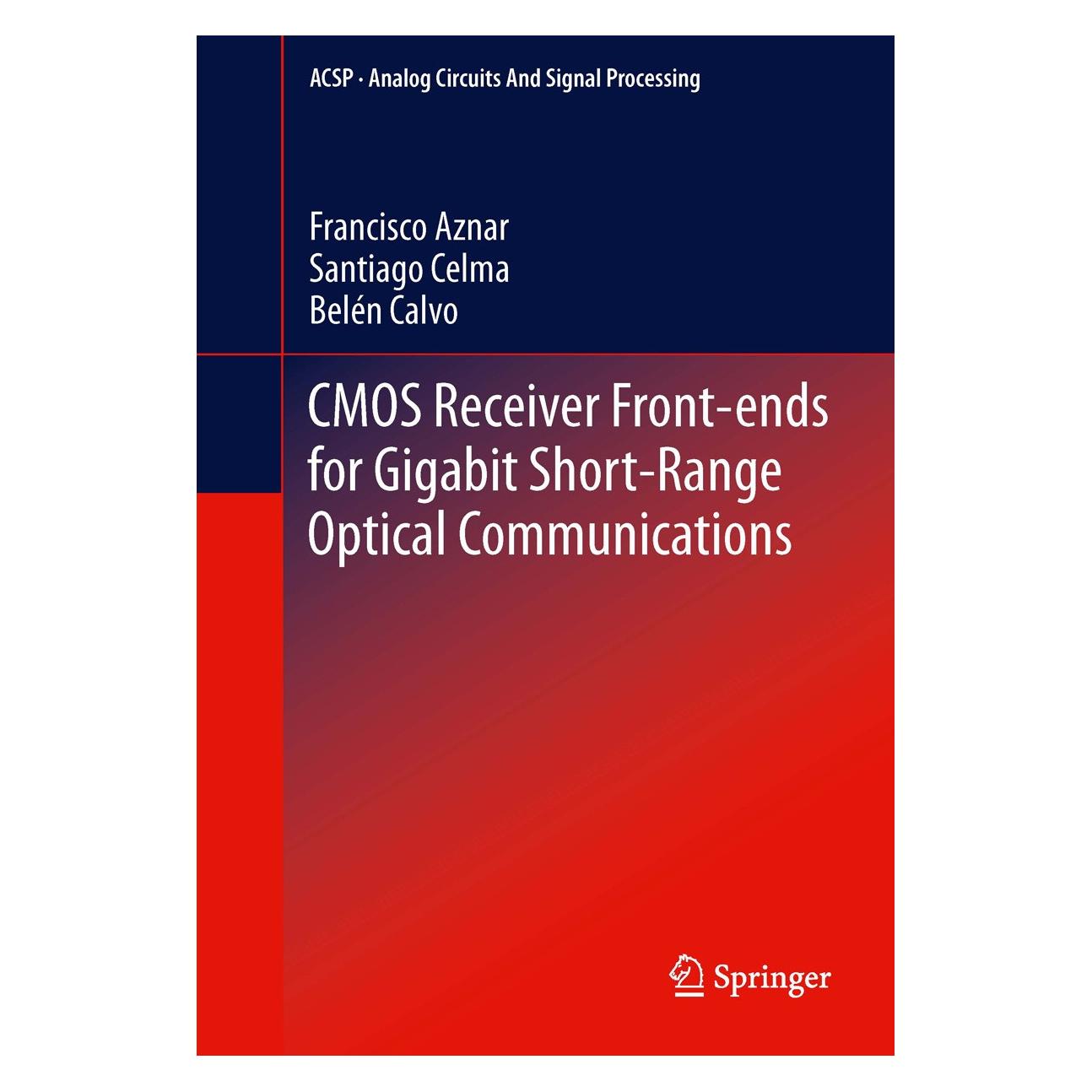 Springer CMOS Receiver Front-ends for Gigabit Short-Range Optical Communications (Englisch, Hardcover, Belén Calvo Lopez, Francisco Aznar, Santiago Celma Pueyo) (9781461434634)