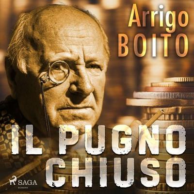 Il pugno chiuso - Arrigo Boito, Audio, 9788726351361