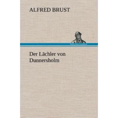 Der Lächler von Dunnersholm, Gebundene Ausgabe von Alfred Brust, Tredition, 978-3-8495-3334-2
