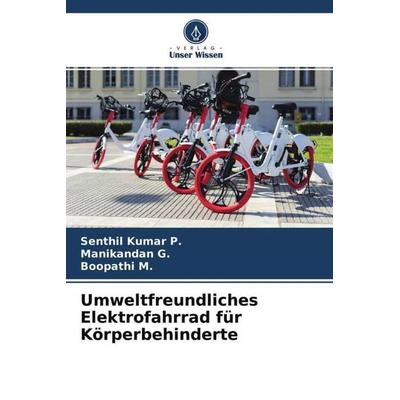 Umweltfreundliches Elektrofahrrad für Körperbehinderte, Taschenbuch von Senthil Kumar P.,Manikandan G.,Boopathi M., Verlag Unser Wissen,