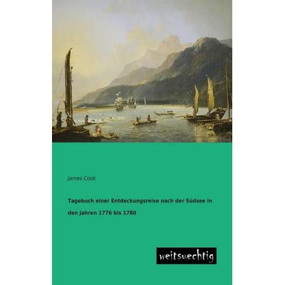Tagebuch einer Entdeckungsreise nach der Südsee in den Jahren 1776 bis 1780, Taschenbuch von James Cook, Weitsuechtig, 978-3-943850-06-2