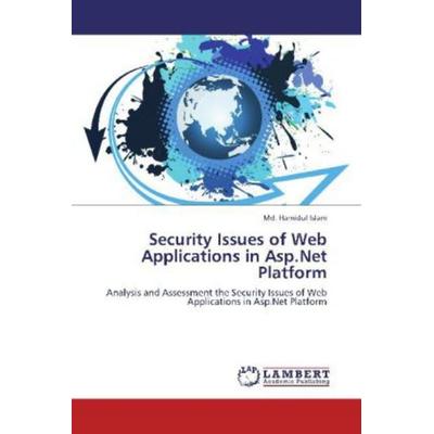 Islam, M: Security Issues of Web Applications in Asp.Net Pla, Taschenbuch von Md. Hamidul Islam, LAP LAMBERT Academic Publishing, 978-3-659-11943-9
