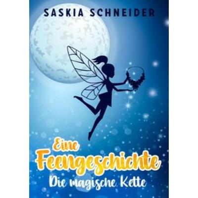Eine Feengeschichte / Eine Feengeschichte - Die magische Kette, Taschenbuch von Saskia Schneider, Epubli, 978-3-7502-9233-8
