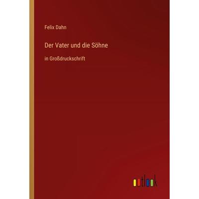 Der Vater und die Söhne, Taschenbuch von Felix Dahn, Outlook, 978-3-368-47010-4