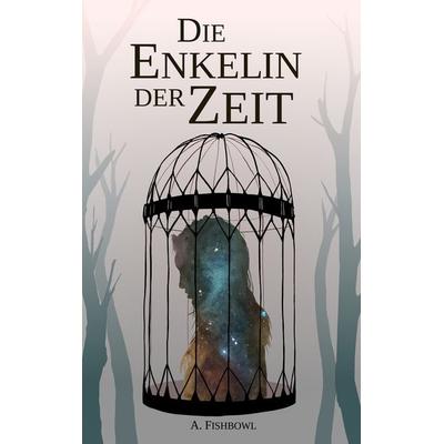 Die Enkelin der Zeit, Taschenbuch von A. Fishbowl, BoD – Books on Demand, 978-3-7357-5816-3