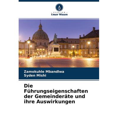 Die Führungseigenschaften der Gemeinderäte und ihre Auswirkungen, Taschenbuch von Zamokuhle Mbandlwa,Syden Mishi, Verlag Unser Wissen,