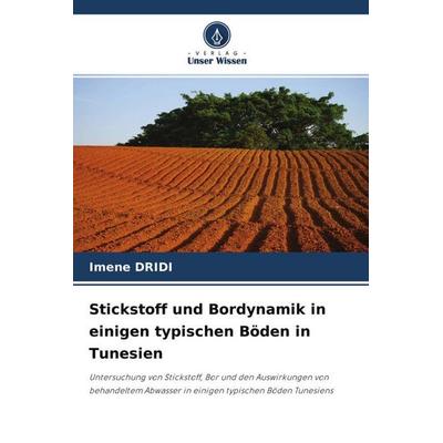 Stickstoff und Bordynamik in einigen typischen Böden in Tunesien, Taschenbuch von Imene Dridi, Verlag Unser Wissen, 978-620-4-52301-9