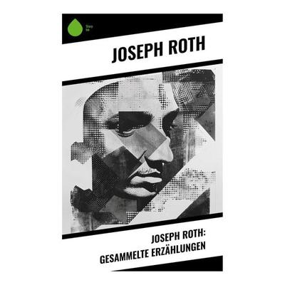 Joseph Roth: Gesammelte Erzählungen, Taschenbuch von Joseph Roth, Sharp Ink, 978-80-283-4663-8